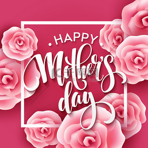 Day背景图片_Happy Mothers Day lettering. Mothers day greeting card with Blooming Pink Rose Flowers. Vector illustration