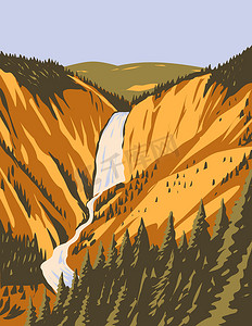下黄石瀑布是黄石国家公园落基山脉中最大的瀑布 美国怀俄明州 WPA 海报艺术