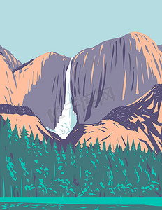 优胜美地瀑布是位于美国加利福尼亚州内华达山脉的优胜美地国家公园最高的瀑布 WPA 海报艺术