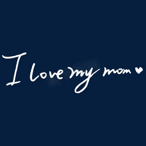 ilovemymom母亲节我爱我的妈妈